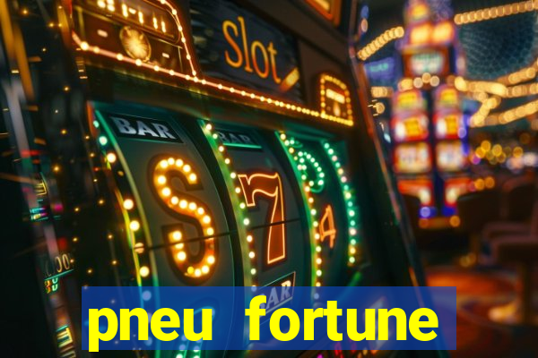 pneu fortune reclame aqui